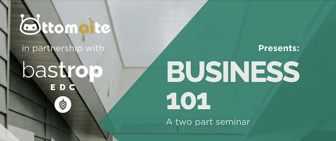 Ottomaite & Bastrop EDC present Business 101 - A Two Part Seminar