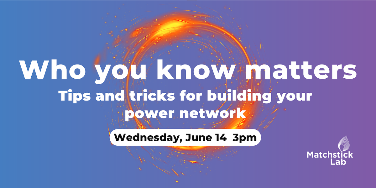 Event Promo Photo For Matchstick Lab Lightening Talks:  Who you know matters: Tips and tricks for building your power network