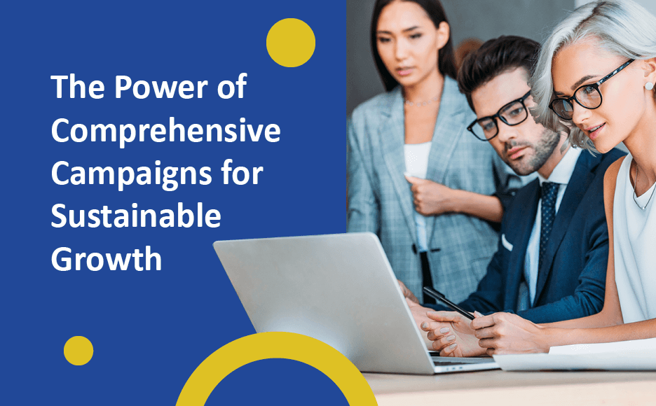 The Power of Comprehensive Campaigns for Sustainable Growth Photo