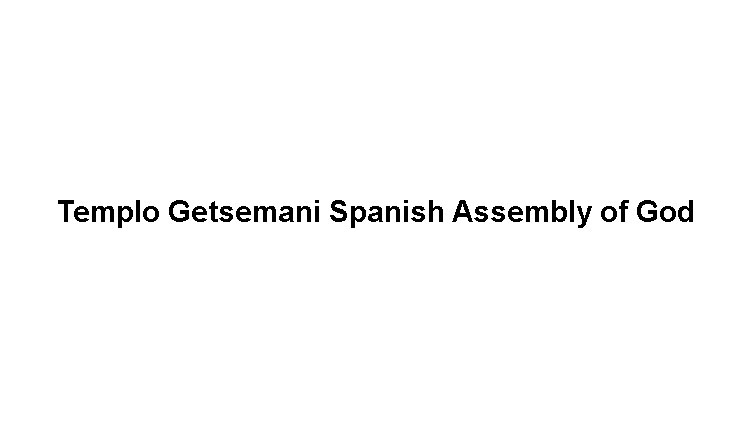 Templo Getsemani Spanish Assembly of God's Image